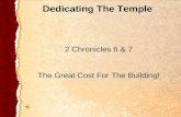 2 Chronicles 6 & 7 The Great Cost For The Building! Dedicating The Temple.