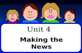 Unit 4 Making the News. What is news? NEWS---North, East, West, South NEWS---North, East, West, South Comes from all d_____________ Comes from all d_____________.