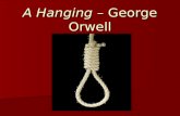 A Hanging – George Orwell. George Orwell - Biography Eric Arthur Blair (25 June 1903 – 21 January 1950), better known by his pen name George Orwell, was.