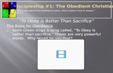 “To Obey is Better Than Sacrifice” The Basis for Obedience 1. Keith Green sings a song called, “To Obey is better than sacrifice.” These are very powerful.