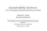 Sustainability Science: An Emerging Interdisciplinary Frontier William C. Clark Harvard University The Rachel Carson Distinguished Lecture Series Michigan.
