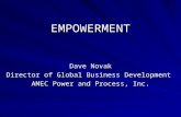 EMPOWERMENT Dave Novak Director of Global Business Development AMEC Power and Process, Inc.