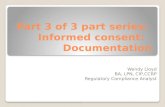 Part 3 of 3 part series: Informed consent: Documentation Wendy Lloyd BA, LPN, CIP,CCRP Regulatory Compliance Analyst.