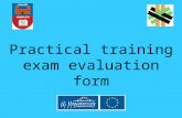 Practical training exam evaluation form. Main points: Identification of the vocation Identification of the exam module, and name required Naming the exercise.