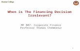 When is The Financing Decision Irrelevant? MF 807: Corporate Finance Professor Thomas Chemmanur.