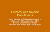 Therapy with Diverse Populations Don’t forget that Multicultural refers to all diversity (Race, Gender, SES, Sexual Orientation, Gender Identification,