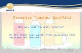 Favorite Teacher Graffiti 1 National Board for Professional Teaching Standards Who was your favorite teacher? On the front wall write three qualities that.