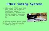 Other Voting Systems Although FPTP and AMS are used in British Parliamentary elections, there are other voting systems you should be aware of 1.Alternative.