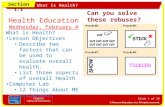 Section 1.1 What Is Health? Can you solve these rebuses? Slide 1 of 16 Health Education Wednesday, February 4 What is Health? Lesson Objectives Describe.