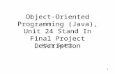 1 Object-Oriented Programming (Java), Unit 24 Stand In Final Project Description Kirk Scott.