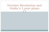 October Revolution and Stalin’s 5 year plans. October Revolution "In 1917, two revolutions swept through Russia, ending centuries of imperial rule and.