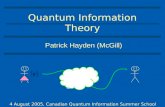 Quantum Information Theory Patrick Hayden (McGill) 4 August 2005, Canadian Quantum Information Summer School.