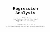 Regression Analysis Part C Confidence Intervals and Hypothesis Testing Read Chapters 3, 4 and 5 of Forecasting and Time Series, An Applied Approach.