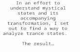 In an effort to understand mystical states and its accompanying transformation, I set out to find a way to analyze trance states. The result…