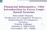 1 Financial Informatics –VIII: Introduction to Fuzzy Logic- based Systems 1 Khurshid Ahmad, Professor of Computer Science, Department of Computer Science.