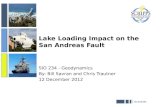 Sio.ucsd.edu Lake Loading Impact on the San Andreas Fault SIO 234 - Geodynamics By: Bill Savran and Chris Trautner 12 December 2012.