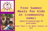 Free Summer Meals for Kids in (community name) Open to anyone age 18 and under Food That’s In When School Is Out.