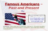 Famous Americans Famous Americans – Past and Present By: Directions: Each slide has a “Biography” box and a “Personal Thoughts” box. Each box must have.