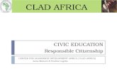 CIVIC EDUCATION CENTER FOR LEADERSHIP DEVELOPMENT AFRICA ( CLAD-AFRICA) Anna Mwaure & Pauline Lugaba Responsible Citizenship CLAD AFRICA.