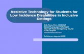 Assistive Technology for Students for Low Incidence Disabilities in Inclusive Settings Beth Poss, M.A., CCC/SLP Speech/Language Pathologist InterACT Team.
