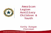 In the Spirit of Service Not Self for Veterans, God and Country American Legion Auxiliary Children & Youth Kathy Dungan Chairman 1.