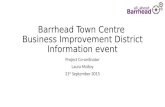 Barrhead Town Centre Business Improvement District Information event Project Co-ordinator Laura Molloy 21 st September 2015.