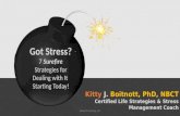 Got Stress? 7 Surefire Strategies for Dealing with It Starting Today! Kitty J. Boitnott, PhD, NBCT Certified Life Strategies & Stress Management Coach.
