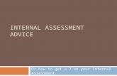 INTERNAL ASSESSMENT ADVICE Or…how to get a 7 on your Internal Assessment.