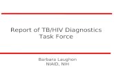 Barbara Laughon NIAID, NIH Report of TB/HIV Diagnostics Task Force.