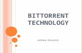 B IT T ORRENT T ECHNOLOGY Anthony Pervetich. H ISTORY Bram Cohen Designed the BitTorrent protocol in April 2001 Released July 2, 2001 Concept Late 90’s.