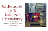Mr. Hollister Holliday Legacy High School Chemistry Radioactivity & Nuclear Chemistry.