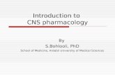 Introduction to CNS pharmacology By S.Bohlooli, PhD School of Medicine, Ardabil University of Medical Sciences.