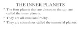 THE INNER PLANETS The four planets that are closest to the sun are called the inner planets. They are all small and rocky. They are sometimes called the.