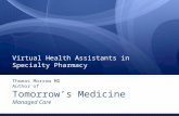 Thomas Morrow MD Author of Tomorrow’s Medicine Managed Care Virtual Health Assistants in Specialty Pharmacy.