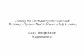 Taming the Electromagnetic Solenoid: Building a System That Achieves a Soft Landing Gary Bergstrom Magnesense.
