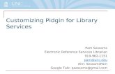 Customizing Pidgin for Library Services Pam Sessoms Electronic Reference Services Librarian 919-962-1151 pam@unc.edu Aim: SessomsPam Google Talk: psessoms@gmail.com.