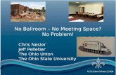 No Ballroom – No Meeting Space – No Problem Chris Nesler – Jeff Pelletier No Ballroom – No Meeting Space? No Problem! Chris Nesler Jeff Pelletier The Ohio.