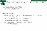 Requirements Elicitation Acknowledgements: –Steve Easterbrook Objective: –How do you obtain requirements-relevant information? –Understanding the problem.