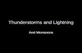 Thunderstorms and Lightning And Monsoons. Thunderstorms Convective storm accompanied by lightning.  parcels of air heat and rise; draw in air from the.