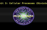 Unit 3: Cellular Processes (Division) Click to begin.