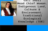 Gail Small Head Chief Woman. Indigenous Land, Culture & Environment. Traditional Ecological Knowledge (TEK)