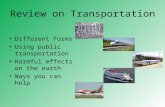 Review on Transportation Different Forms Using public transportation Harmful effects on the earth Ways you can help.