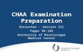 CHAA Examination Preparation Encounter - Session III Pages 96-103 University of Mississippi Medical Center.