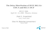 The Delay Distribution of IEEE 802.11e EDCA and 802.11 DCF IPCCC 2006 April 10 - 12, 2006 - Phoenix, Arizona Paal E. Engelstad UniK / Telenor R&D Olav.