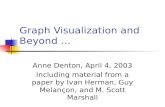 Graph Visualization and Beyond … Anne Denton, April 4, 2003 Including material from a paper by Ivan Herman, Guy Melançon, and M. Scott Marshall.