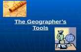 The Geographer’s Tools. Maps and Globes A geographer’s tools include maps, globes, and data that can be displayed in a variety of ways. A geographer’s.