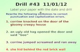 Drill #43 11/01/12 Rewrite the following sentences to correct punctuation and capitalization errors. 1.corrine knocked on the door of the gloomy creepy.