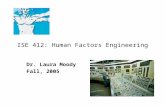ISE 412: Human Factors Engineering Dr. Laura Moody Fall, 2005.