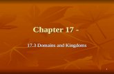 1 Chapter 17 - 17.3 Domains and Kingdoms. 2 Domains There are 3 domains There are 3 domains 1. Eukarya 2. Archaea 3. Bacteria.