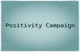 Positivity Campaign. Establish the Problem Include at least five pieces of evidence. Facts Data Expert Opinions Testimonials Focus on convincing your.